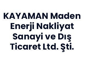 KAYAMAN Maden Enerji Nakliyat Sanayi ve Dış Ticaret Ltd. Şti.